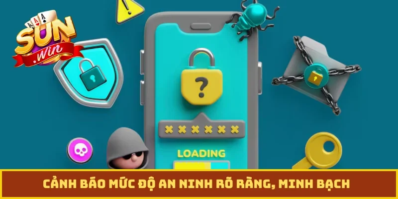 Cảnh báo mức độ an ninh rõ ràng, minh bạch