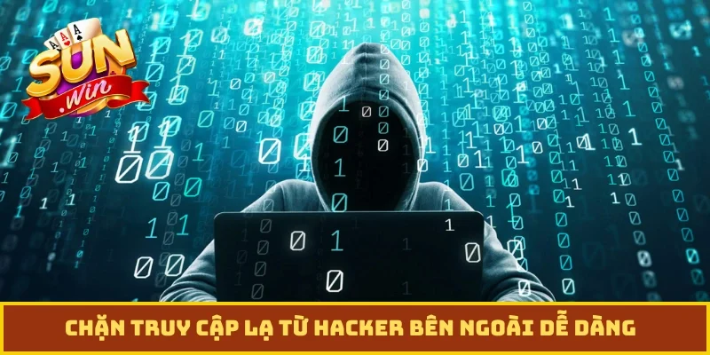 Chặn truy cập lạ từ hacker bên ngoài dễ dàng