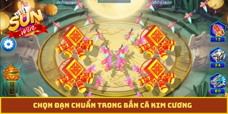 Chọn đạn chuẩn trong bắn cá kim cương