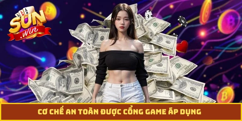 Cơ chế an toàn được cổng game áp dụng