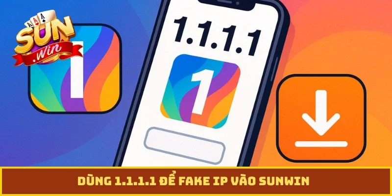Dùng 1.1.1.1 để fake IP vào Sunwin