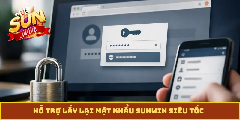 Hỗ trợ lấy lại mật khẩu Sunwin siêu tốc