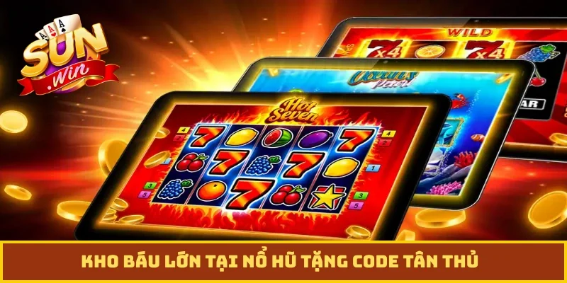 Kho báu lớn tại nổ hũ tặng code tân thủ