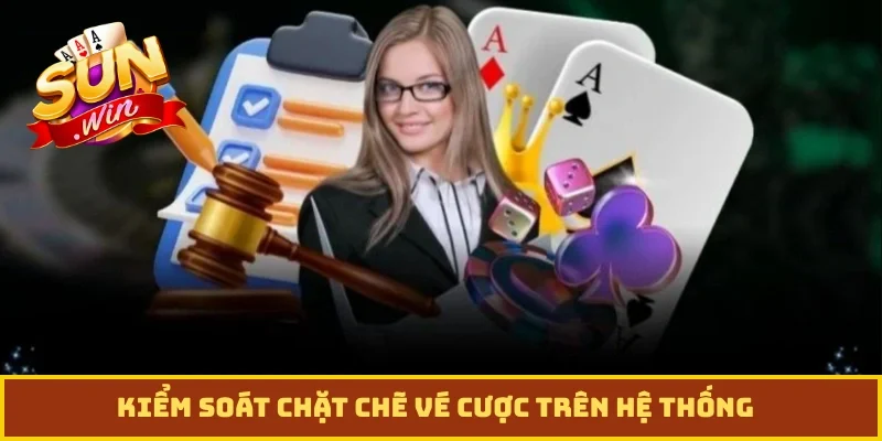 Kiểm soát chặt chẽ vé cược trên hệ thống
