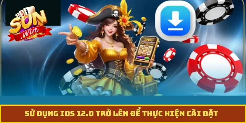 Sử dụng iOS 12.0 trở lên để thực hiện cài đặt