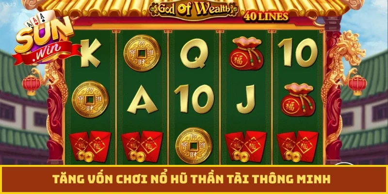 Tăng vốn chơi nổ hũ Thần Tài thông minh