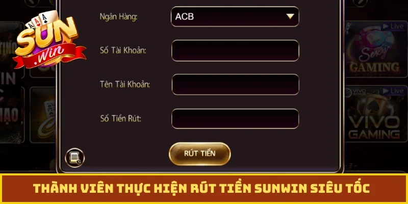 Thành viên thực hiện rút tiền Sunwin siêu tốc