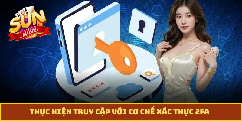 Thực hiện truy cập với cơ chế xác thực 2FA