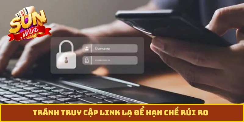 Tránh truy cập link lạ để hạn chế rủi ro