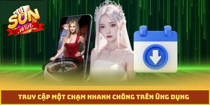 Truy cập một chạm nhanh chóng trên ứng dụng