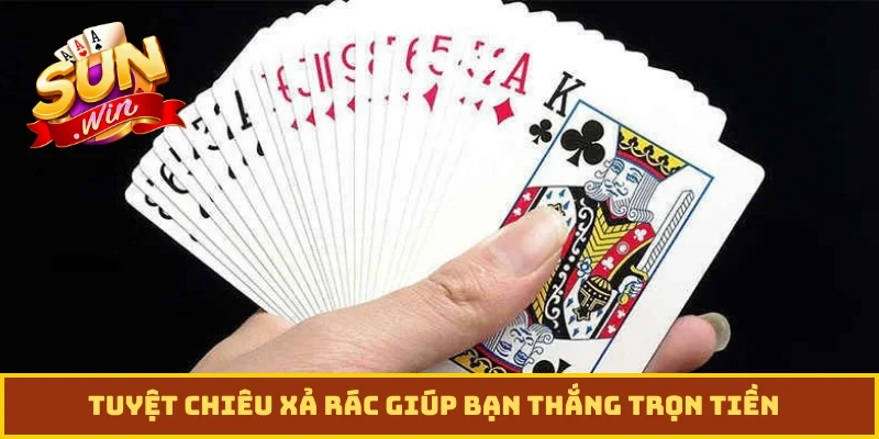 Tuyệt chiêu xả rác giúp bạn thắng trọn tiền